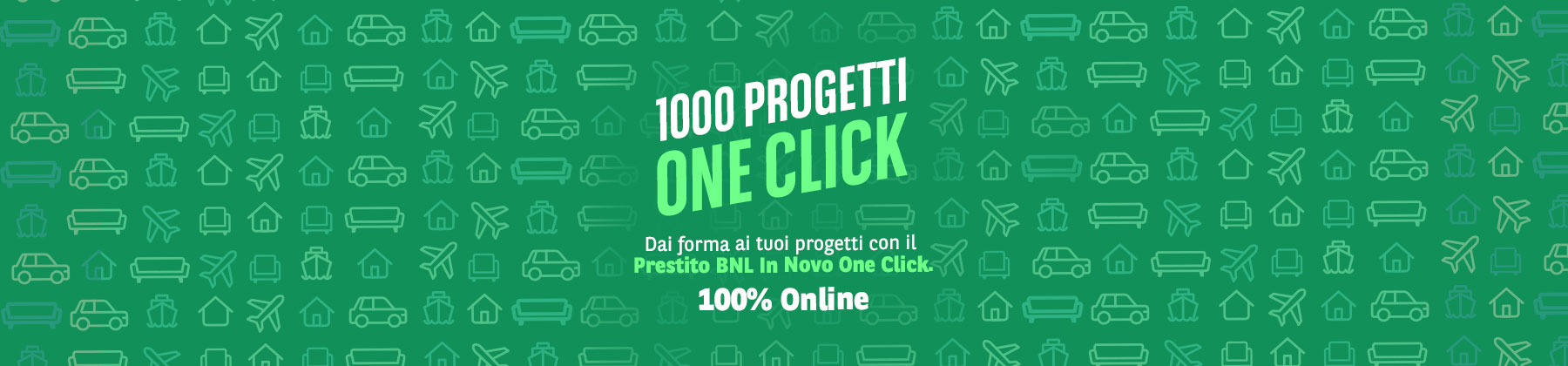 1000 progetti one click, riservato solo ai clienti. dai forma ai tuoi progetti con il prestito bnl in novo one click. 100% online